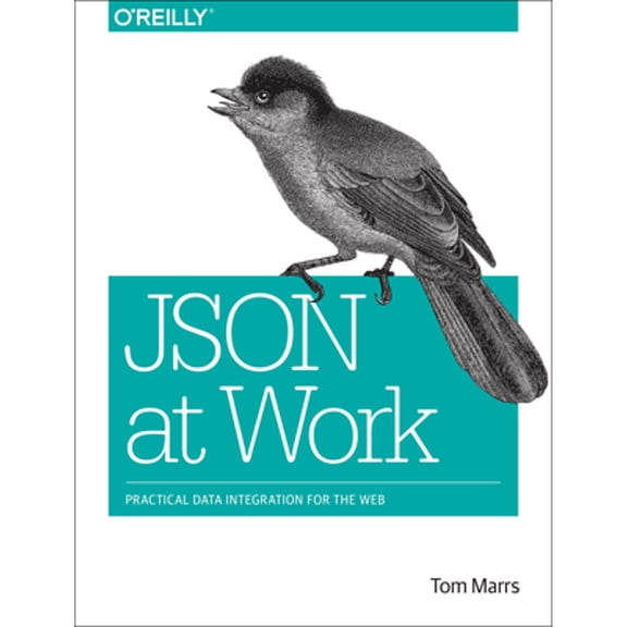 Pre-Owned JSON at Work: Practical Data Integration for the Web (Paperback) 1449358322 9781449358327