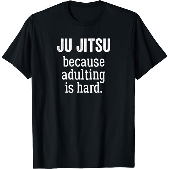 Ju Jitsu Because Adulting is Hard T-Shirt