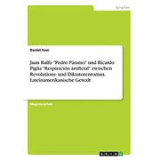 Juan Rulfo "Pedro P ramo" und Ricardo Piglia "Respiraci n artificial" zwischen Revolutions- und Diktatorenroman. Lateinamerikanische Gewalt Paperback