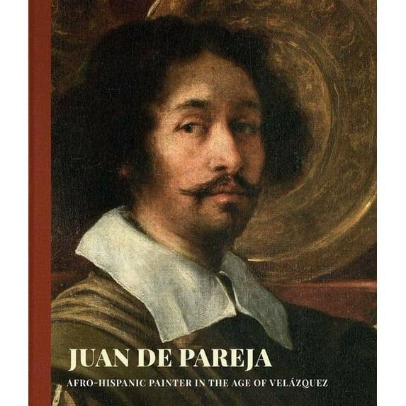 Juan de Pareja : Afro-Hispanic Painter in the Age of Velazquez (Hardcover)