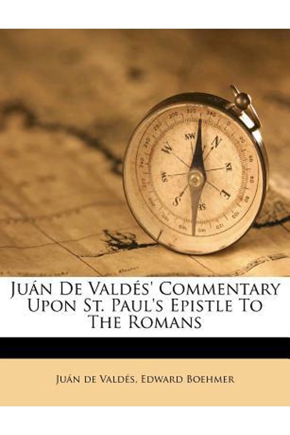 Juan de Valdes' Commentary Upon St. Paul's Epistle to the Romans Paperback