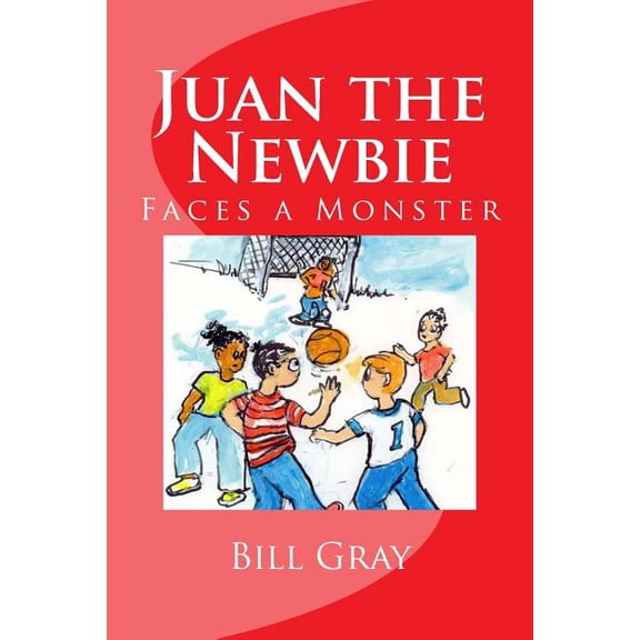 Juan the Newbie: Faces a Monster Juans Adventures Paperback 1516879392 9781516879397 Bill Gray