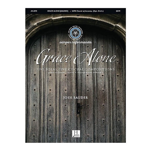 Jubal House Publications Grace Alone SATB composed by Josh Bauder