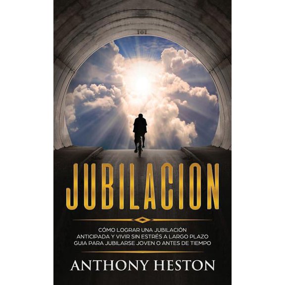 Jubilacion: Cmo lograr una jubilacin anticipada y vivir sin estrs a largo plazo. Gua para jubilarse joven o antes de tiempo (Paperback)