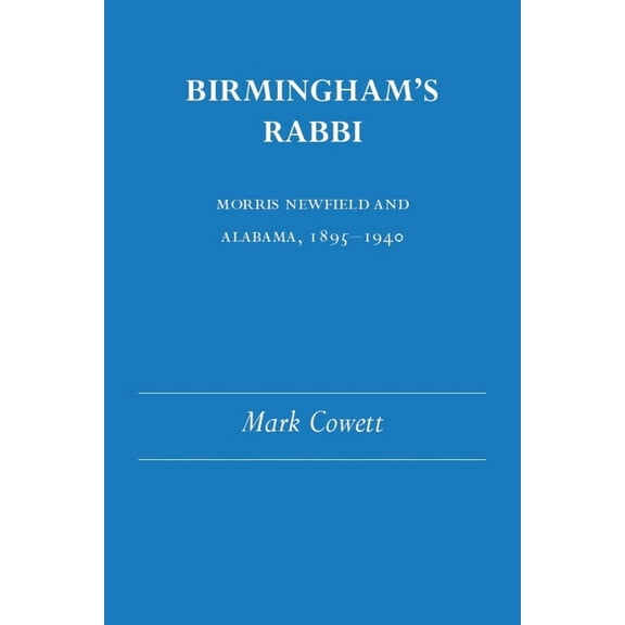 Judaic Studies Series: Birmingham's Rabbi : Morris Newfield and Alabama, 1895-1940 (Edition 1) (Paperback)