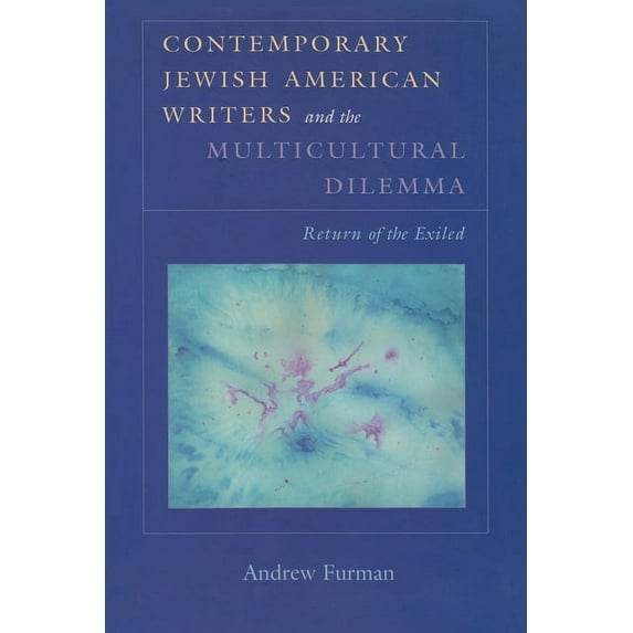 Judaic Traditions in Literature, Music, and Art: Contemporary Jewish American Writers and the Multicultural Dilemma: The Return of the Exiled (Paperback)