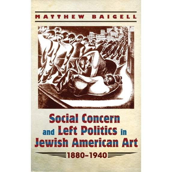 Judaic Traditions in Literature, Music, Social Concern and Left Politics in Jewish American Art: 1880-1940, (Hardcover)