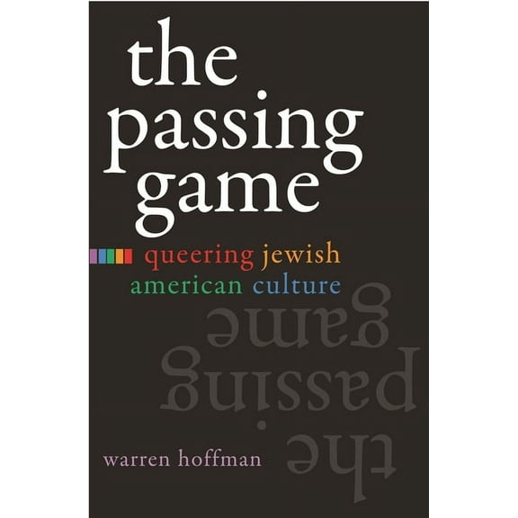 Judaic Traditions in Literature, Music,  The Passing Game: Queering Jewish American Culture, (Hardcover)