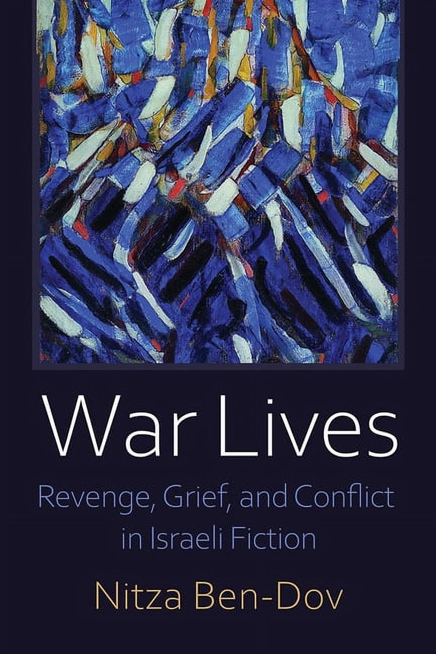 Judaic Traditions in Literature, Music, and Art: War Lives: Revenge, Grief, and Conflict in Israeli Fiction (Paperback)