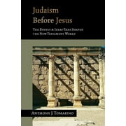 Judaism Before Jesus: The Ideas and Events That Shaped the New Testament World, Special ed. (Paperback)