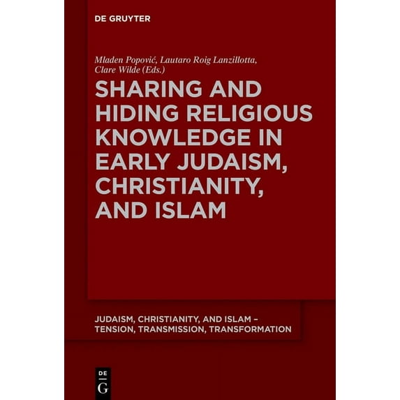 Judaism, Christianity, and Islam - Tensi Sharing and Hiding Religious Knowledge in Early Judaism, Christianity, and Islam, Book 10, (Paperback)