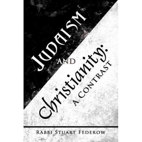 Judaism and Christianity: A Contrast (Hardcover) by Rabbi Stuart Federow
