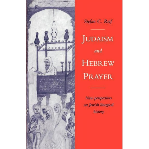 Judaism and Hebrew Prayer: New Perspectives on Jewish Liturgical History, (Paperback)