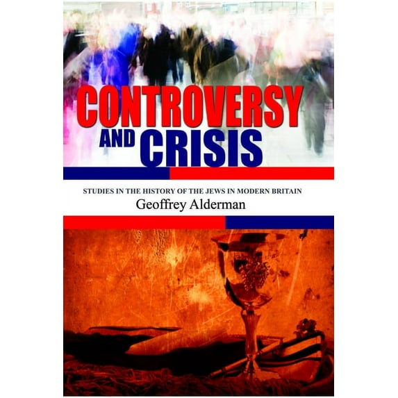 Judaism and Jewish Life Controversy and Crisis: Studies in the History of the Jews in Modern Britain, (Hardcover)
