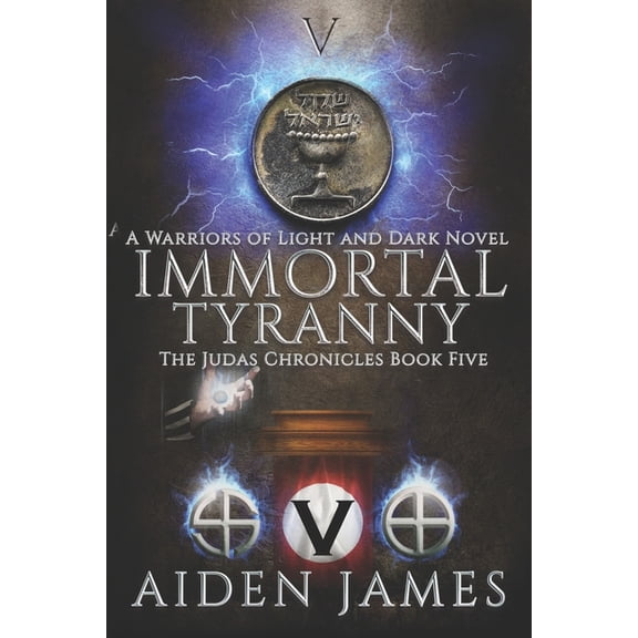 Judas Chronicles: Immortal Tyranny: A Warriors of Light and Dark Novel (Paperback)