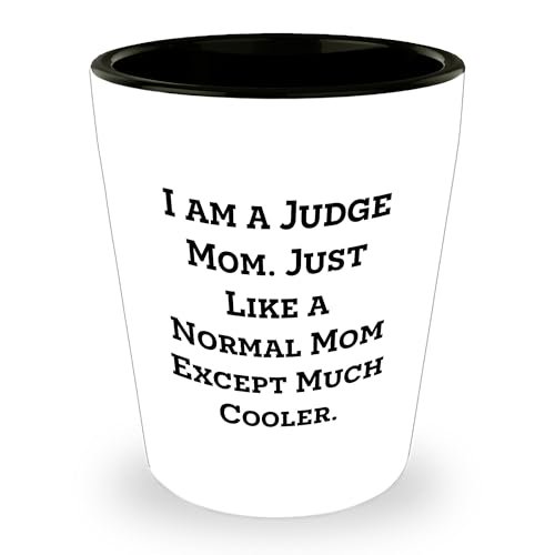 Judge Mom Shot Glass, Funny Gift for Birthday, I Am A Judge Mom. Just
