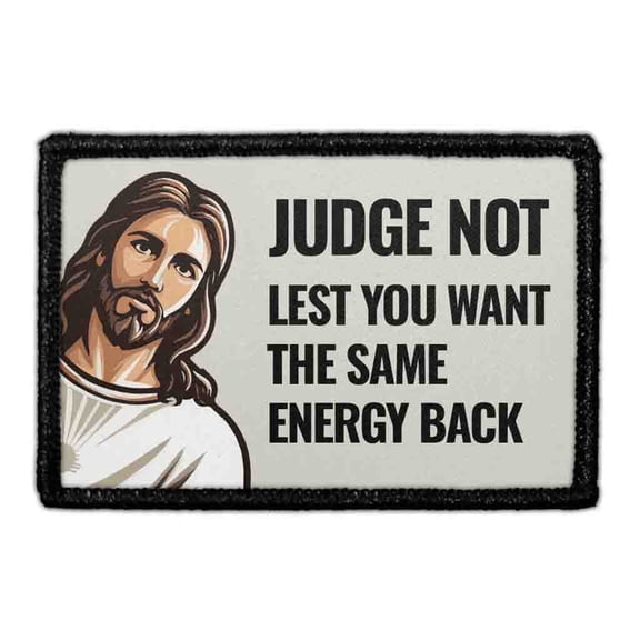 Judge Not, Lest You Want The Same Energy Back - Jesus - Removable Patch
