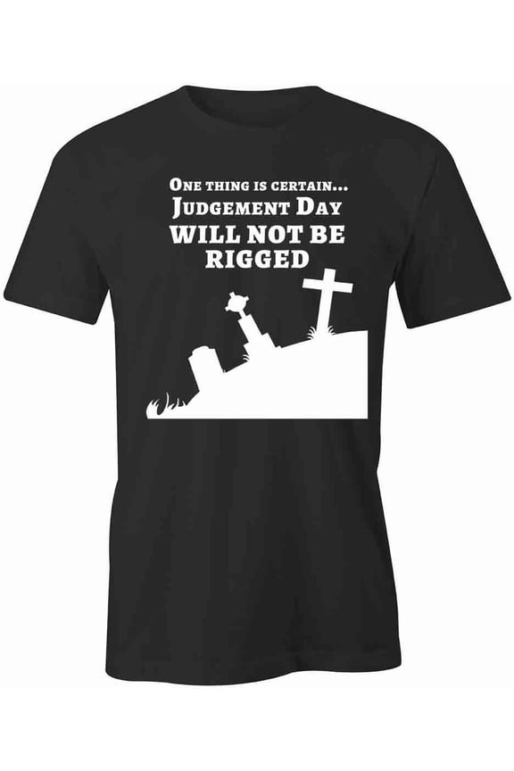 Judgement Day Will Not Be Rigged T-Shirt | White Tee Gift