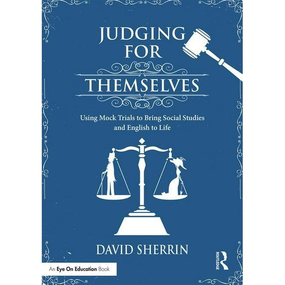 Judging for Themselves: Using Mock Trials to Bring Social Studies and English to Life (Paperback)
