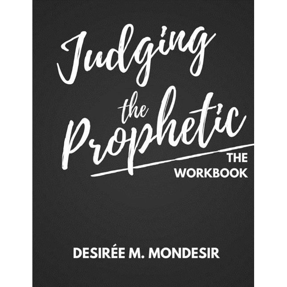 Judging the Prophetic Workbook Paperback 198410716X 9781984107169 Desiree M. Mondesir