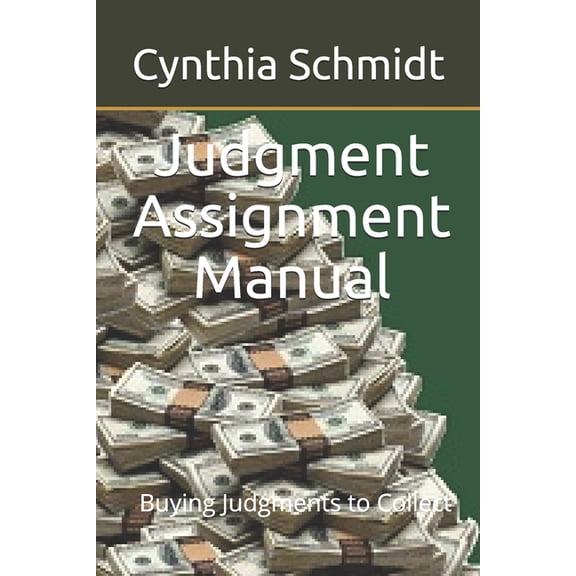 Judgment Assignment Manual : Buying Judgments to Collect (Paperback)
