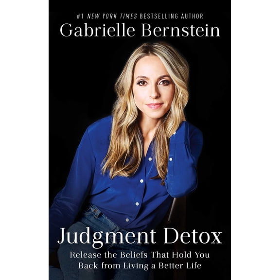 Judgment Detox: Release the Beliefs That Hold You Back from Living a Better Life
