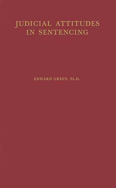 Judicial Attitudes in Sentencing: A Study of the Factors Underlying the ...
