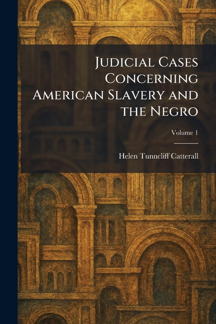 Judicial Cases Concerning American Slavery and the Negro, (Paperback)