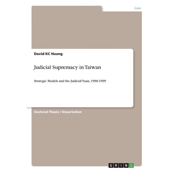 Judicial Supremacy In Taiwan: Strategic Models And The Judicial Yuan, 1990-1999
