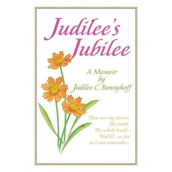 Judilee's Jubilee: A Memoir...the Truth, the Whole Truth and Nothing But the Truth. Well, That Is...as Far as I Can Reme, (Paperback)