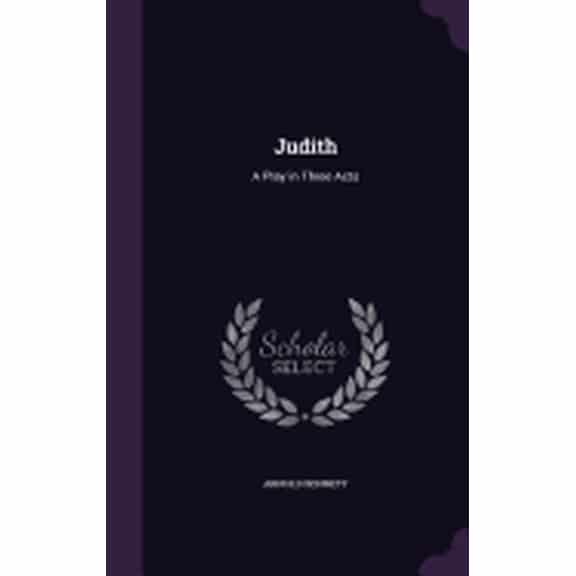 Judith : A Play in Three Acts (Hardcover)