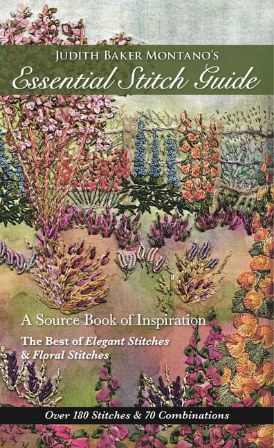 Judith Baker Montano's Essential Stitch Guide: A Source Book of Inspiration - The Best of Elegant Stitches &amp; Fl, (Paperback)