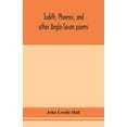 thumbnail image 1 of Judith, Phoenix, and other Anglo-Saxon poems; translated from the Grein-Wülker text, (Paperback), 1 of 1