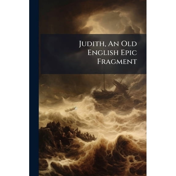 Judith, An Old English Epic Fragment : Edited, With Introduction, Facsimile, Translation, Comlete Glossary, And Various Indexes (Paperback)