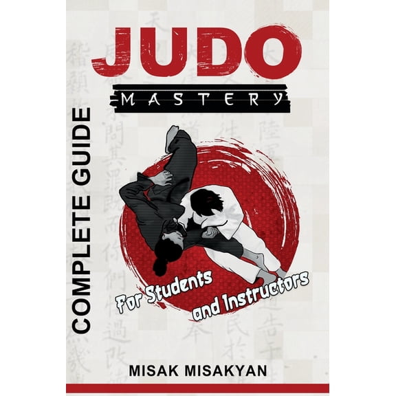 Judo Mastery: Complete Guide, (Hardcover)