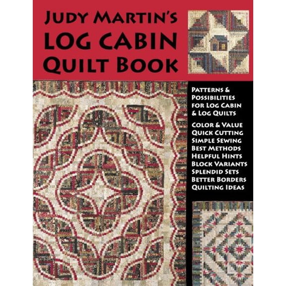Judy Martin's Log Cabin Quilt Book: Patterns Possibilities for Lob Cabin Log Quilts