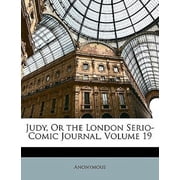 Judy, or the London Serio-Comic Journal, Volume 19  Anonymous, Paperback