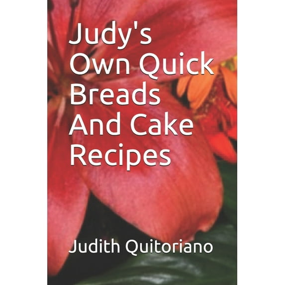 Judy's Own Quick Breads And Cake Recipes (Paperback)