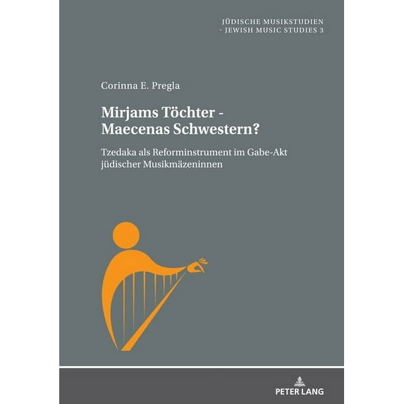 Juedische Musikstudien. Jewish Music Stu Mirjams Toechter - Maecenas Schwestern?: Tzedaka als Reforminstrument im Gabe-Akt juedischer Musikmaezeninnen, Book 3, (Hardcover)