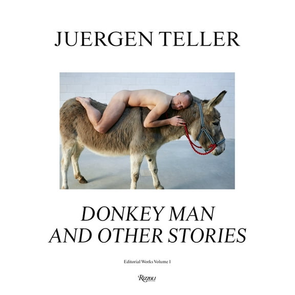 Juergen Teller : Donkey Man and Other Stories: Editorial Works