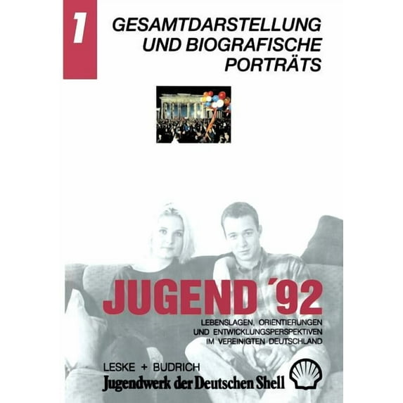 Jugend '92: Lebenslagen, Orientierungen Und Entwicklungsperspektiven Im Vereinigten Deutschland. Band 1: Gesamtdarstellu, (Paperback)