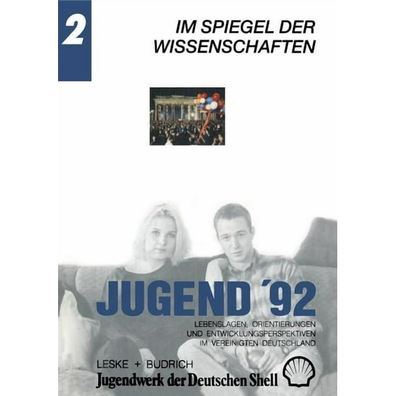 Jugend '92: Lebenslagen, Orientierungen Und Entwicklungsperspektiven Im Vereinigten Deutschland. Band 2: Im Spiegel Der Wissenschaften