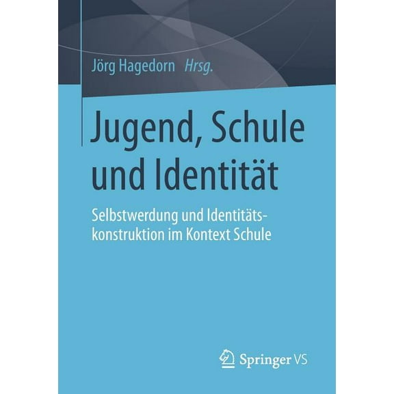 Jugend, Schule Und Identitt: Selbstwerdung Und Identittskonstruktion Im Kontext Schule, (Paperback)