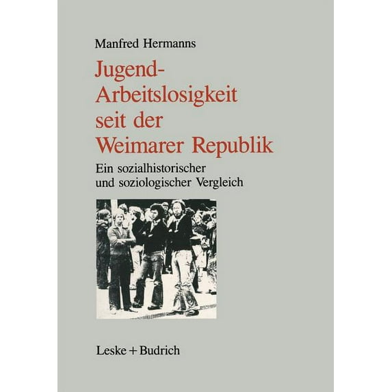 Jugendarbeitslosigkeit Seit Der Weimarer Republik: Ein Sozialgeschichtlicher Und Soziologischer Vergleich, (Paperback)