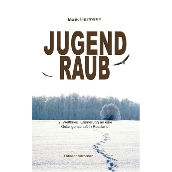 Jugendraub: 2. Weltkrieg: Erinnerung an eine Gefangenschaft in Russland - Tatsachenroman (Paperback)
