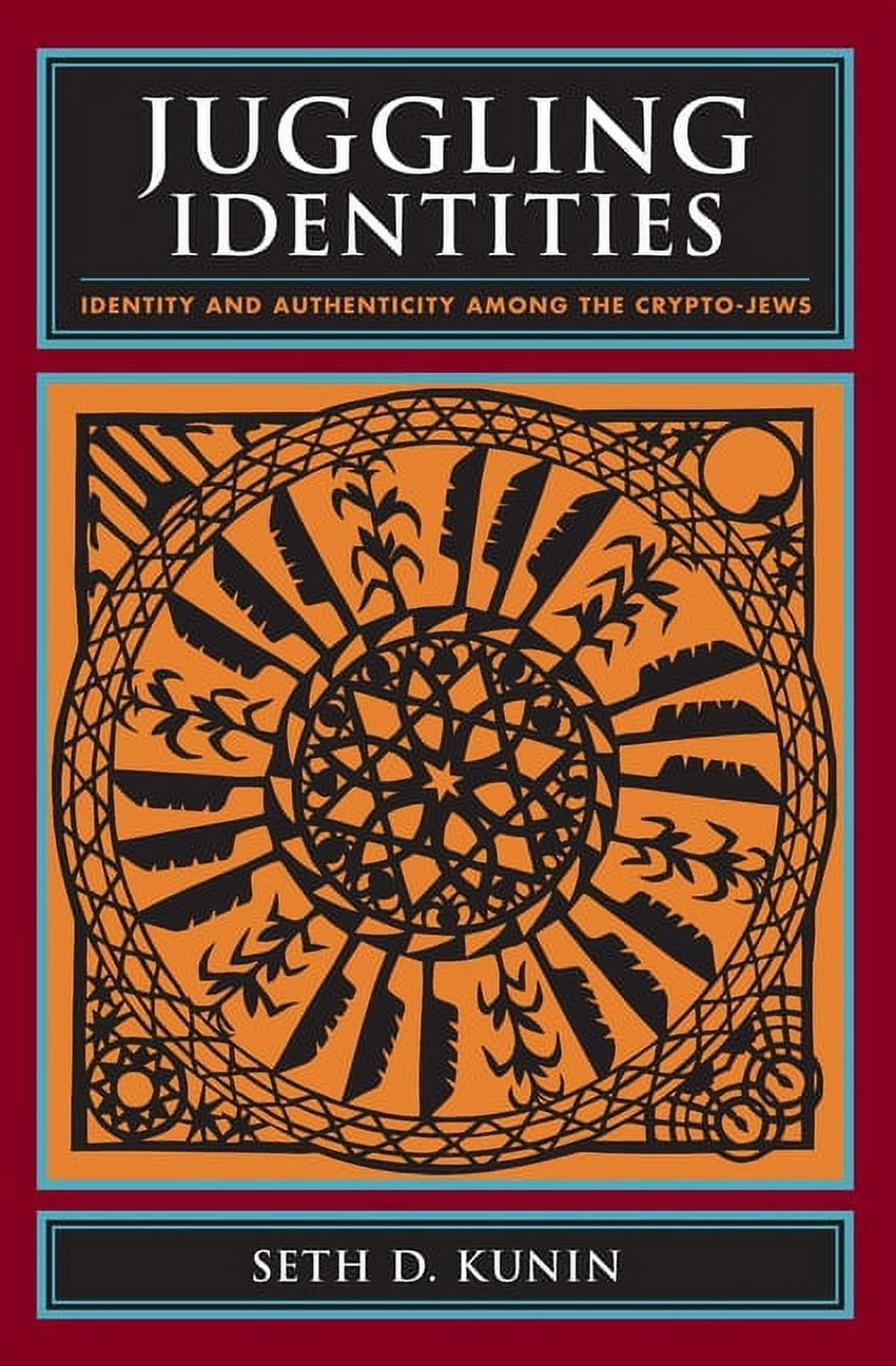 Juggling Identities: Identity and Authenticity Among the Crypto-Jews,  (Hardcover)
