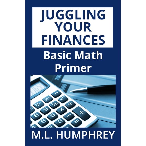 Budgeting for Beginners Juggling Your Finances: Basic Math Primer, (Paperback)