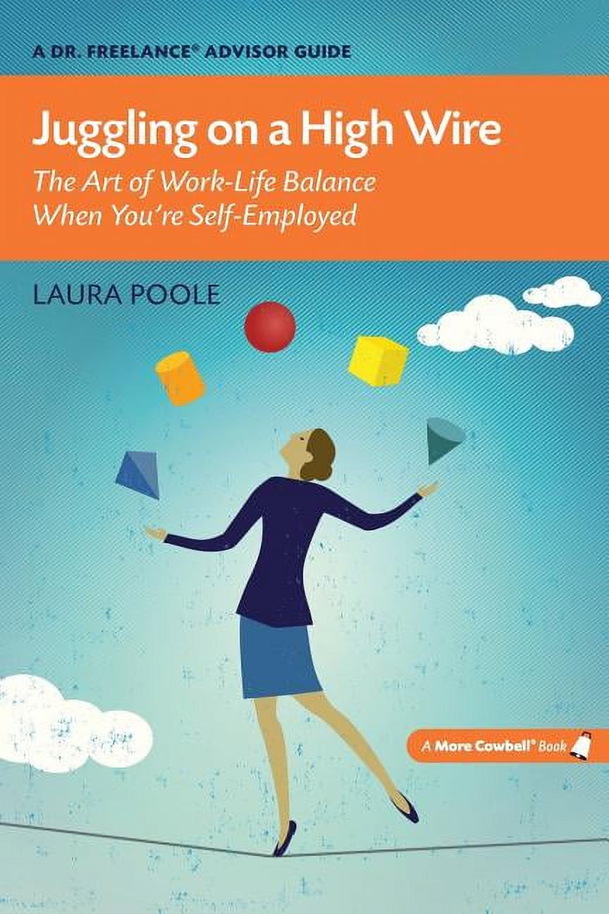 Juggling on a High Wire: The Art of Work-Life Balance When You're Self ...