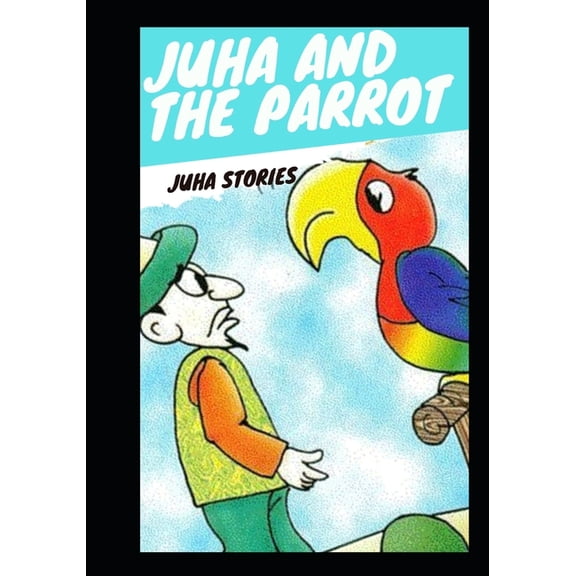 Juha's Stories for Children: Juha and The Parrot, (Paperback)