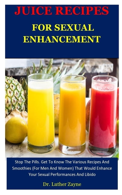 Juice Recipes For Sexual Enhancement Stop The Pills. Get To Know